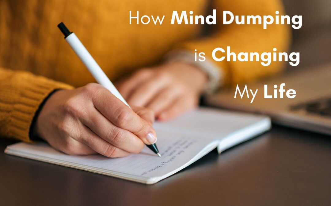 How Mind Dumping Is Changing My Life For The Better